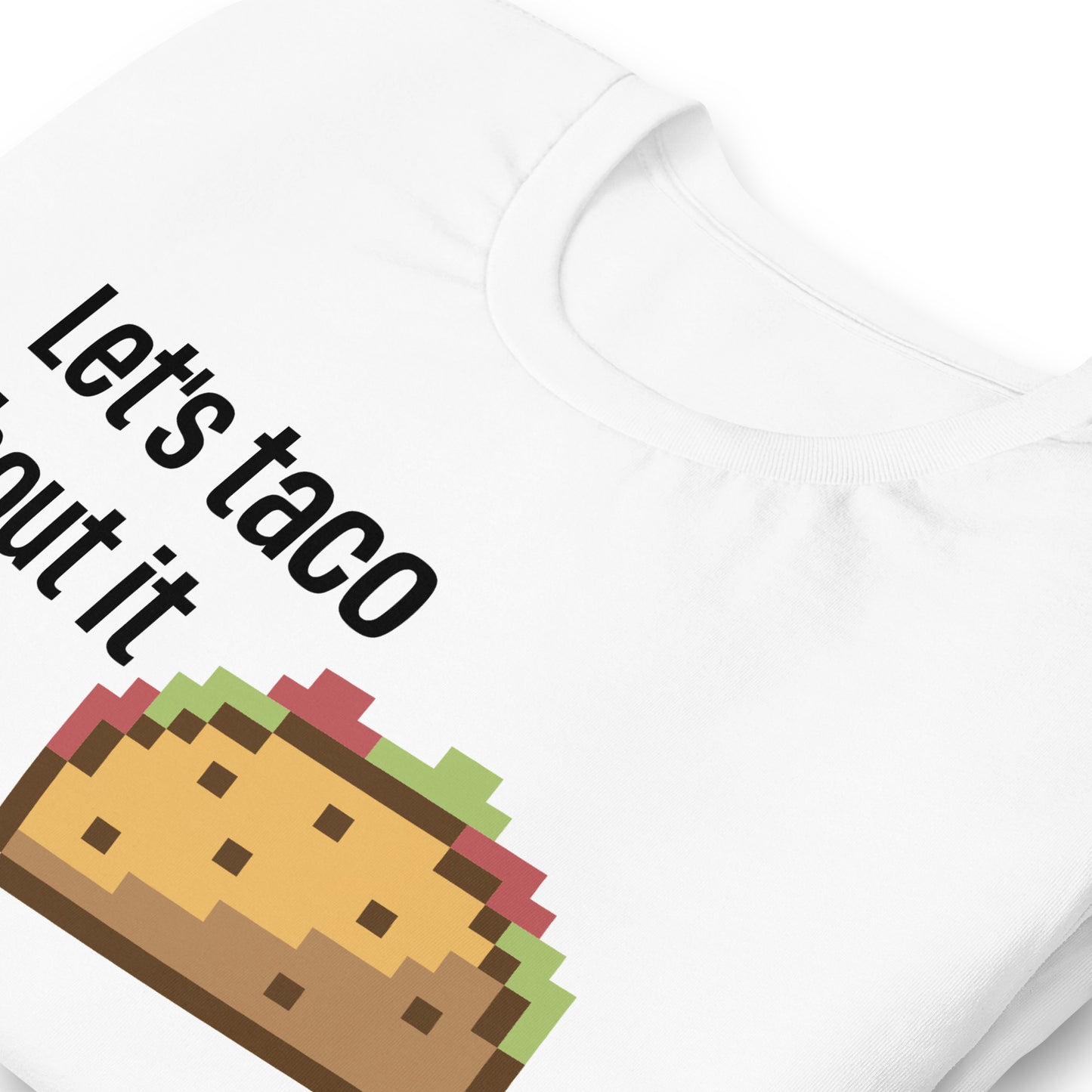 Let's taco 'bout it t-shirt